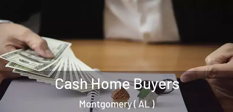  Cash Home Buyers Montgomery ( AL )