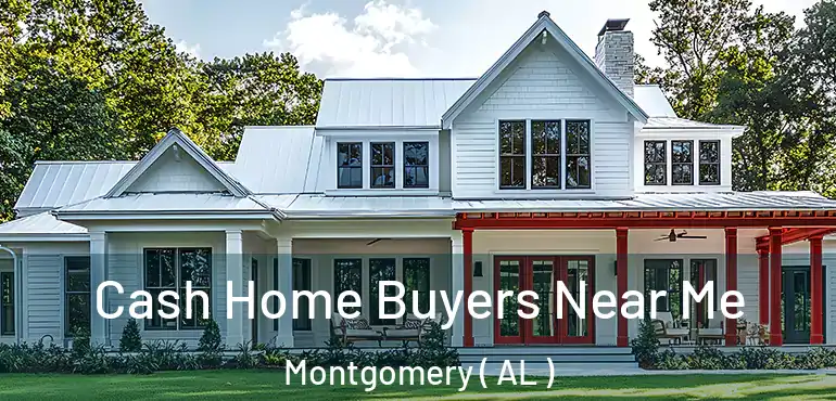  Cash Home Buyers Near Me Montgomery ( AL )