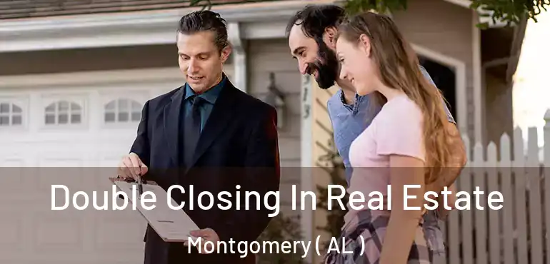  Double Closing In Real Estate Montgomery ( AL )