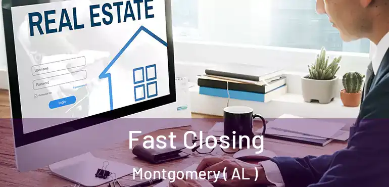  Fast Closing Montgomery ( AL )