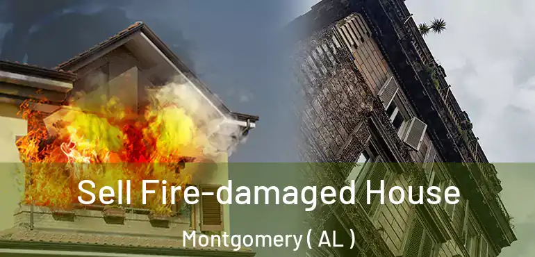  Sell Fire-damaged House Montgomery ( AL )