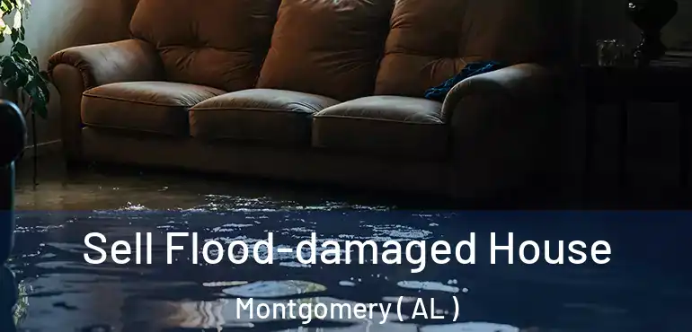  Sell Flood-damaged House Montgomery ( AL )