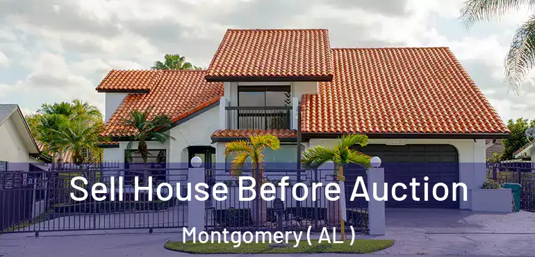  Sell House Before Auction Montgomery ( AL )