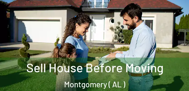  Sell House Before Moving Montgomery ( AL )