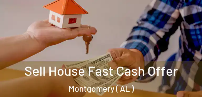 Sell House Fast Cash Offer Montgomery ( AL )