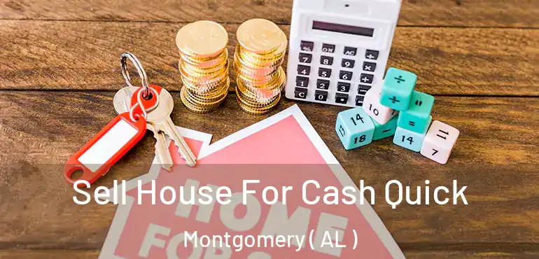  Sell House For Cash Quick Montgomery ( AL )