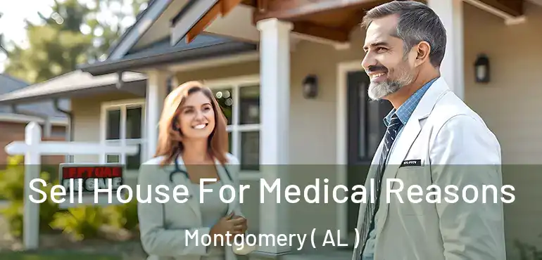  Sell House For Medical Reasons Montgomery ( AL )
