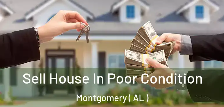  Sell House In Poor Condition Montgomery ( AL )