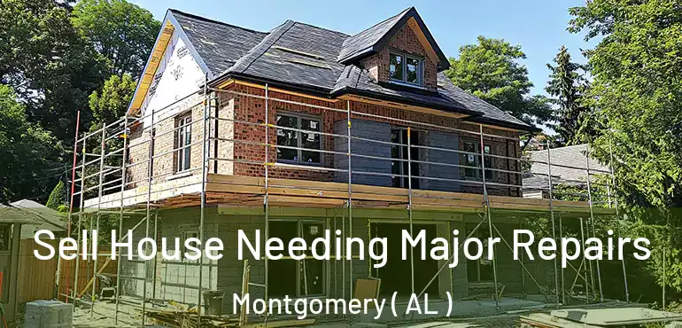  Sell House Needing Major Repairs Montgomery ( AL )