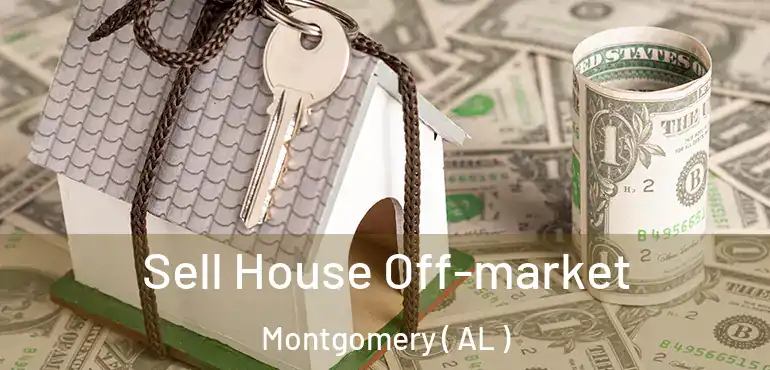  Sell House Off-market Montgomery ( AL )