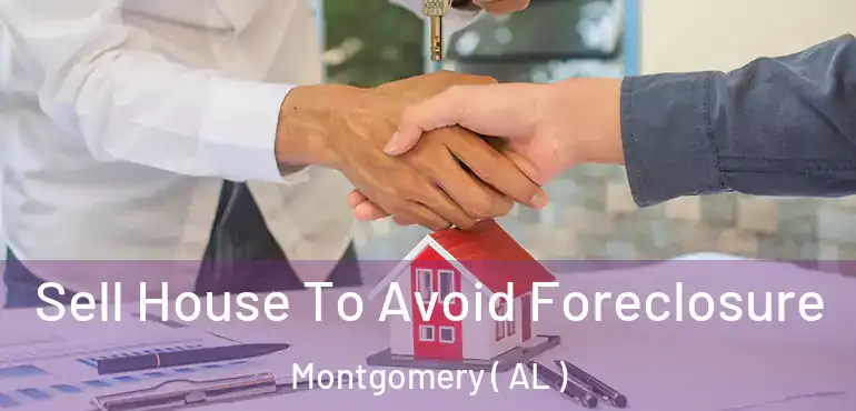  Sell House To Avoid Foreclosure Montgomery ( AL )