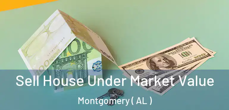  Sell House Under Market Value Montgomery ( AL )