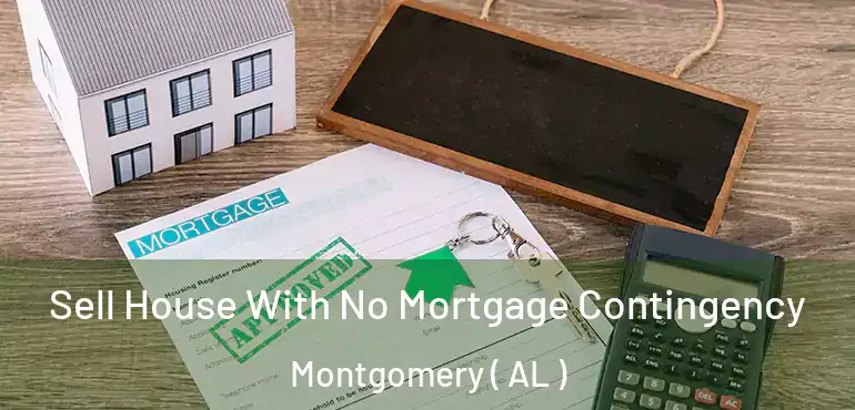  Sell House With No Mortgage Contingency Montgomery ( AL )