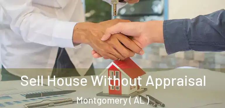  Sell House Without Appraisal Montgomery ( AL )