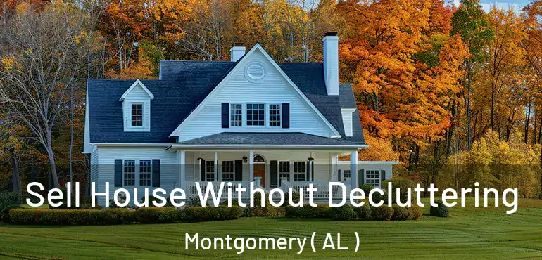  Sell House Without Decluttering Montgomery ( AL )
