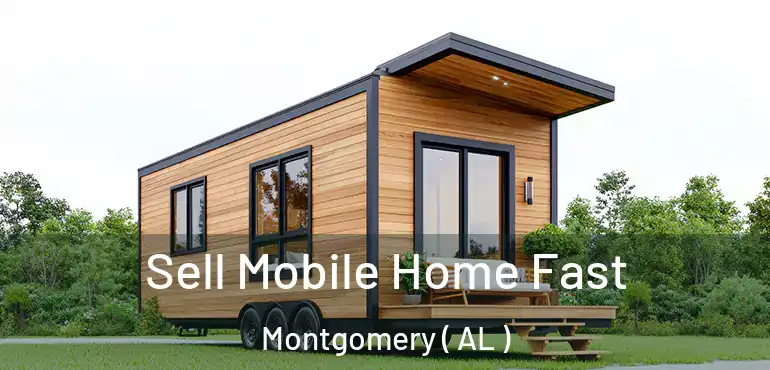  Sell Mobile Home Fast Montgomery ( AL )