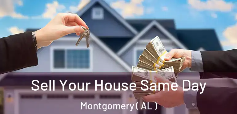  Sell Your House Same Day Montgomery ( AL )