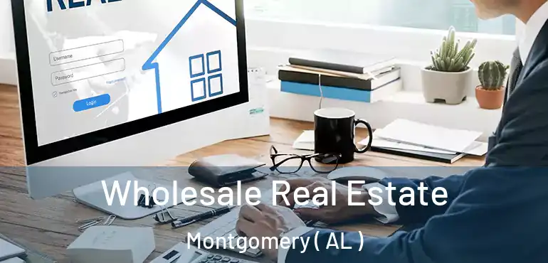  Wholesale Real Estate Montgomery ( AL )